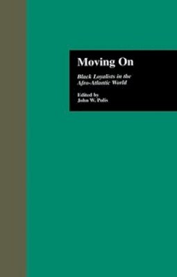 John W. . Ed(S): Pulis - Moving On: Black Loyalists in the Afro-Atlantic World (Crosscurrents in African American History) - 9781138976535 - V9781138976535