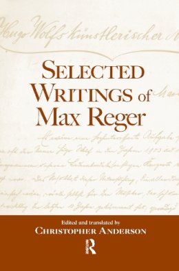 Christopher Anderson - Selected Writings of Max Reger - 9781138981577 - V9781138981577