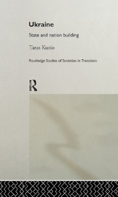 Taras Kuzio - Ukraine: State and Nation Building: 9 (Routledge Studies of Societies in Transition) - 9781138986350 - V9781138986350