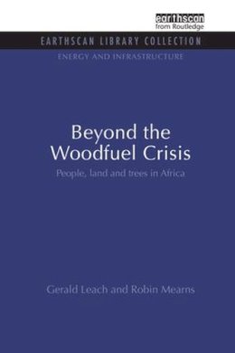 Leach, Gerald; Mearns, Robin - Beyond the Woodfuel Crisis: People, land and trees in Africa (Energy and Infrastructure Set) - 9781138987838 - V9781138987838