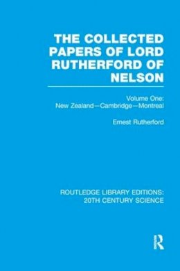 Ernest Rutherford - The Collected Papers of Lord Rutherford of Nelson. Volume 1.  - 9781138997745 - V9781138997745