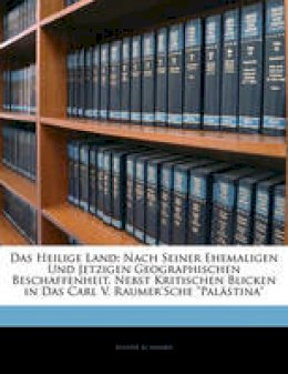 Joseph Schwarz - Das Heilige Land. Nach Seiner Ehemaligen Und Jetzigen Geographischen Beschaffenheit.  - 9781142883546 - V9781142883546