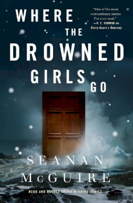 Seanan McGuire - Where the Drowned Girls Go - 9781250213624 - 9781250213624