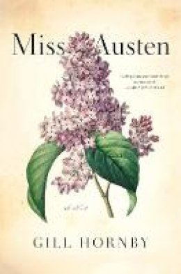 Gill Hornby - Miss Austen: A Novel of the Austen Sisters - 9781250252203 - 9781250252203