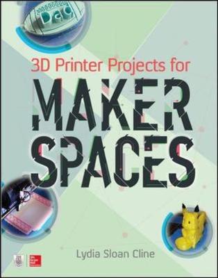 Lydia Cline - 3D Printer Projects for Makerspaces - 9781259860386 - V9781259860386