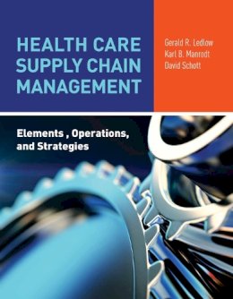 Ledlow, Gerald (Jerry) R.; Manrodt, Karl; Schott, David - Health Care Supply Chain Management: Elements, Operations, And Strategies - 9781284081855 - V9781284081855