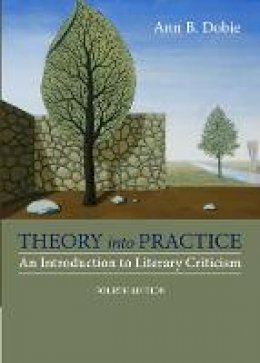 Ann B. Dobie - Theory into Practice: An Introduction to Literary Criticism - 9781285052441 - V9781285052441