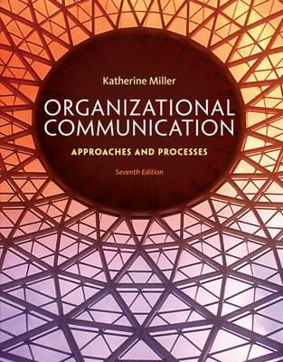 Katherine Miller - Organizational Communication: Approaches and Processes - 9781285164205 - V9781285164205