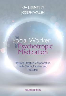 Joseph Walsh - The Social Worker and Psychotropic Medication: Toward Effective Collaboration with Clients, Families, and Providers - 9781285419008 - V9781285419008