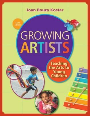 Joan Koster - Growing Artists: Teaching the Arts to Young Children - 9781285743141 - V9781285743141