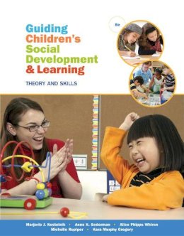 Gregory, Kara M.; Rupiper, Michelle; Kostelnik, Marjorie J.; Whiren, Alice; Soderman, Anne K. - Guiding Children's Social Development and Learning - 9781285743707 - V9781285743707