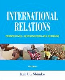 Keith L. Shimko - International Relations: Perspectives, Controversies and Readings - 9781285865164 - V9781285865164