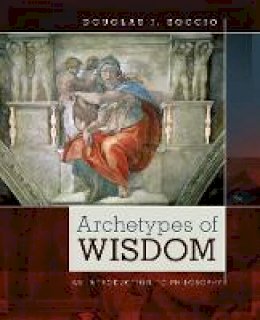 Douglas J. Soccio - Archetypes of Wisdom: An Introduction to Philosophy - 9781285874319 - V9781285874319