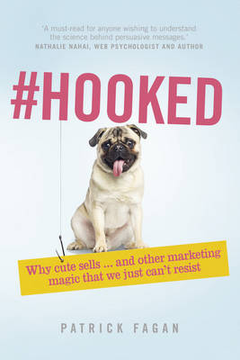 Patrick Fagan - Hooked: Why cute sells...and other marketing magic that we just can´t resist - 9781292074429 - V9781292074429