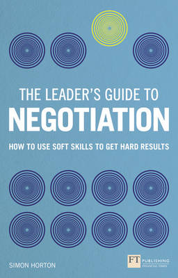 Simon Horton - The Leader´s Guide to Negotiation: How to Use Soft Skills to Get Hard Results - 9781292112800 - V9781292112800