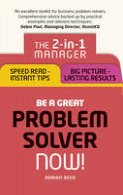 Adrian Reed - Be a Great Problem Solver – Now!: The 2-in-1 Manager: Speed Read - Instant Tips; Big Picture - Lasting Results - 9781292119625 - V9781292119625