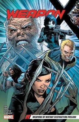 Greg Pak - Weapon X Vol. 1: Weapons Of Mutant Destruction Prelude - 9781302907341 - 9781302907341