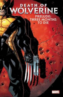 Paul Cornell - Death of Wolverine Prelude: Three Months to Die - 9781302922832 - 9781302922832