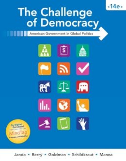 Janda, Kenneth; Berry, Jeffrey M.; Goldman, Jerry; Schildkraut, Deborah Jill; Manna, Paul F. - The Challenge of Democracy: American Government in Global Politics - 9781305954922 - V9781305954922