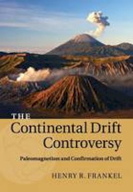 Henry R. Frankel - The Continental Drift Controversy: Volume 2: Paleomagnetism and Confirmation of Drift - 9781316616062 - V9781316616062