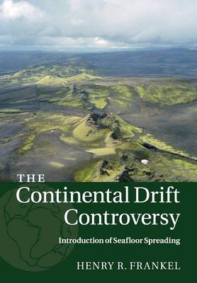 Henry R. Frankel - The Continental Drift Controversy: Volume 3: Introduction of Seafloor Spreading - 9781316616123 - V9781316616123