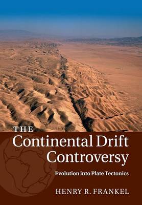 Henry R. Frankel - The Continental Drift Controversy: Volume 4: Evolution into Plate Tectonics - 9781316616130 - V9781316616130