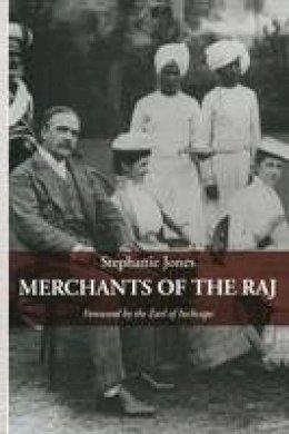 Stephanie Jones - Merchants of the Raj: British Managing Agency Houses in Calcutta Yesterday and Today - 9781349125401 - V9781349125401