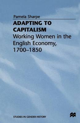 Pamela Sharpe - Adapting to Capitalism: Working Women in the English Economy, 1700-1850 - 9781349244584 - V9781349244584