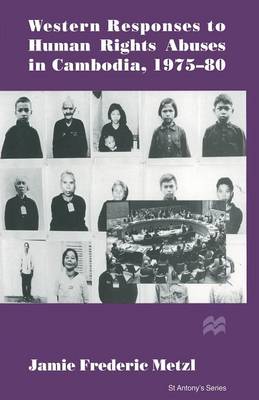 Jamie Frederic Metzl - Western Responses to Human Rights Abuses in Cambodia, 1975-80 - 9781349247196 - V9781349247196