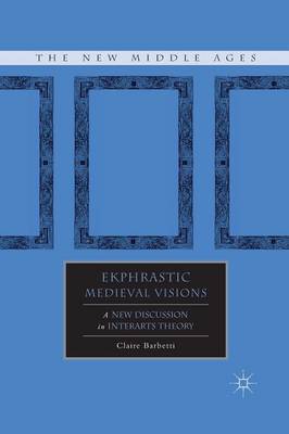 Claire Barbetti - Ekphrastic Medieval Visions: A New Discussion in Interarts Theory - 9781349292356 - V9781349292356