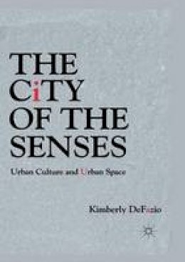 K. Defazio - The City of the Senses: Urban Culture and Urban Space - 9781349293841 - V9781349293841