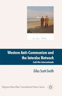 Giles Scott-Smith - Western Anti-Communism and the Interdoc Network: Cold War Internationale - 9781349306763 - V9781349306763