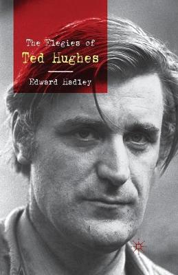 E. Hadley - The Elegies of Ted Hughes - 9781349312511 - V9781349312511