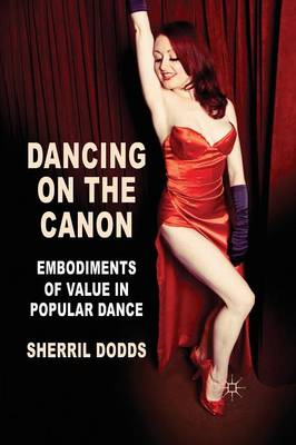 S. Dodds - Dancing on the Canon: Embodiments of Value in Popular Dance - 9781349368389 - V9781349368389