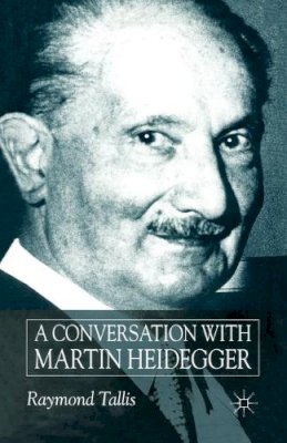 Raymond Tallis - Conversation with Martin Heidegger - 9781349427024 - V9781349427024