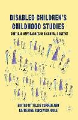 Curran  T. - Disabled Children´s Childhood Studies: Critical Approaches in a Global Context - 9781349435555 - V9781349435555