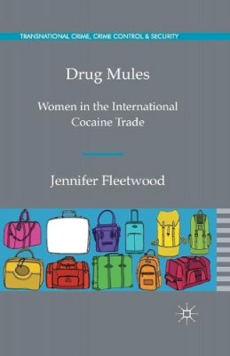 J. Fleetwood - Drug Mules: Women in the International Cocaine Trade - 9781349444694 - V9781349444694