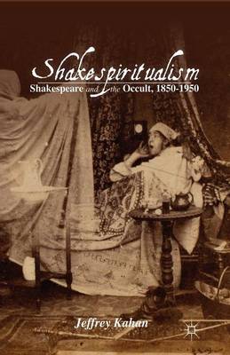 Jeffrey Kahan - Shakespiritualism: Shakespeare and the Occult, 1850-1950 - 9781349448531 - V9781349448531