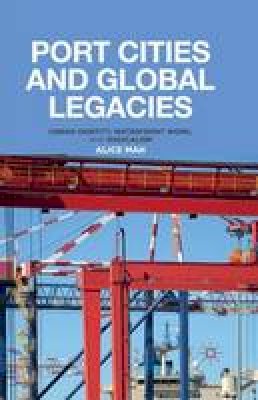 Alice Mah - Port Cities and Global Legacies: Urban Identity, Waterfront Work, and Radicalism - 9781349448920 - V9781349448920