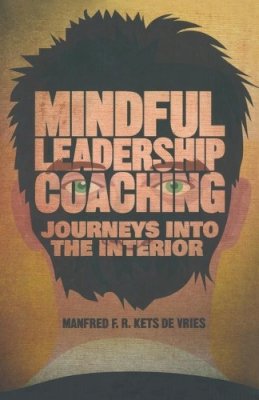 Manfred F. R. Kets de Vries - Mindful Leadership Coaching: Journeys into the Interior - 9781349479962 - V9781349479962