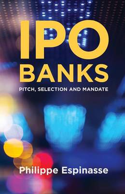 Philippe Espinasse - IPO Banks: Pitch, Selection and Mandate - 9781349489756 - V9781349489756