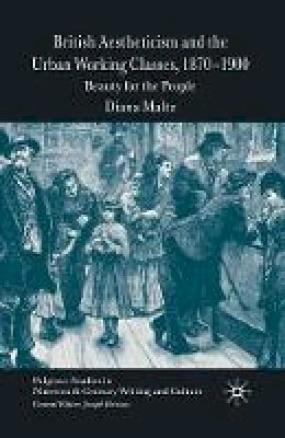 Diana Maltz - British Aestheticism and the Urban Working Classes, 1870-1900: Beauty for the People - 9781349523146 - V9781349523146