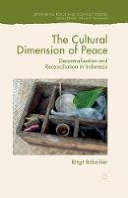 Birgit Brauchler - The Cultural Dimension of Peace: Decentralization and Reconciliation in Indonesia - 9781349574759 - V9781349574759