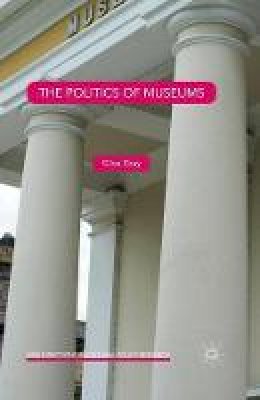 Clive Gray - The Politics of Museums - 9781349577538 - V9781349577538