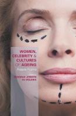 Deborah Jermyn (Ed.) - Women, Celebrity and Cultures of Ageing: Freeze Frame - 9781349580903 - V9781349580903