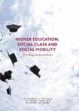 Ann-Marie Bathmaker - Higher Education, Social Class and Social Mobility: The Degree Generation - 9781349710102 - V9781349710102