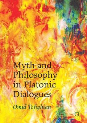 Omid Tofighian - Myth and Philosophy in Platonic Dialogues - 9781349845507 - V9781349845507