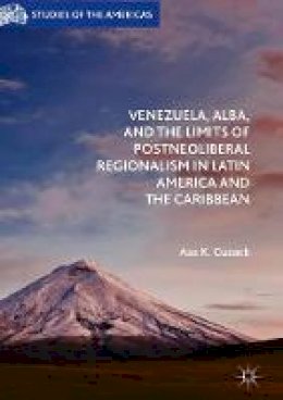 Asa K. Cusack - Venezuela, ALBA, and the Limits of Postneoliberal Regionalism in Latin America and the Caribbean - 9781349950027 - V9781349950027