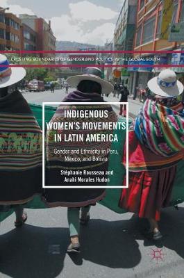 Stéphanie Rousseau - Indigenous Women´s Movements in Latin America: Gender and Ethnicity in Peru, Mexico, and Bolivia - 9781349950621 - V9781349950621