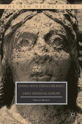 Patricia Skinner - Living with Disfigurement in Early Medieval Europe - 9781349950737 - V9781349950737